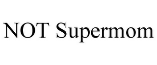 NOT SUPERMOM