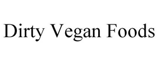 DIRTY VEGAN FOODS