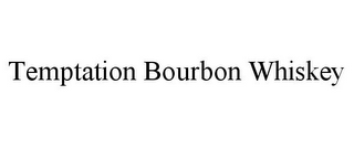 TEMPTATION BOURBON WHISKEY