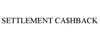 SETTLEMENT CA$HBACK