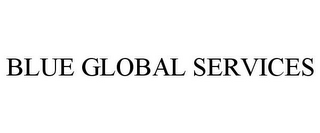 BLUE GLOBAL SERVICES