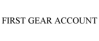 FIRST GEAR ACCOUNT