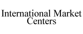 INTERNATIONAL MARKET CENTERS