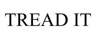 TREAD IT
