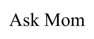 ASK MOM