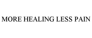 MORE HEALING LESS PAIN