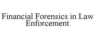 FINANCIAL FORENSICS IN LAW ENFORCEMENT