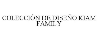 COLECCIÓN DE DISEÑO KIAM FAMILY