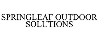 SPRINGLEAF OUTDOOR SOLUTIONS