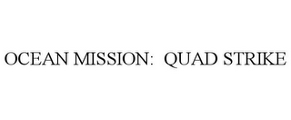 OCEAN MISSION: QUAD STRIKE