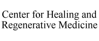 CENTER FOR HEALING AND REGENERATIVE MEDICINE