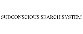 SUBCONSCIOUS SEARCH SYSTEM