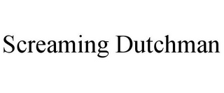 SCREAMING DUTCHMAN