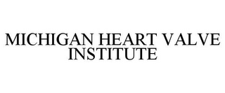 MICHIGAN HEART VALVE INSTITUTE