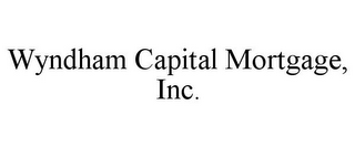 WYNDHAM CAPITAL MORTGAGE, INC.