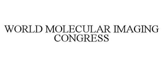 WORLD MOLECULAR IMAGING CONGRESS