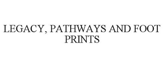 LEGACY, PATHWAYS AND FOOT PRINTS