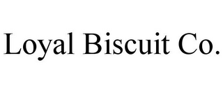 LOYAL BISCUIT CO.