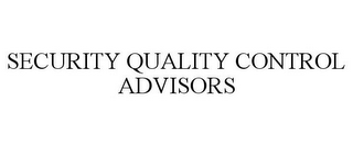 SECURITY QUALITY CONTROL ADVISORS