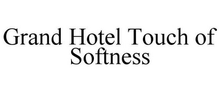 GRAND HOTEL TOUCH OF SOFTNESS