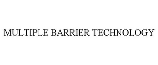 MULTIPLE BARRIER TECHNOLOGY