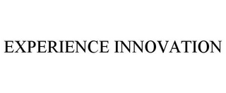 EXPERIENCE INNOVATION