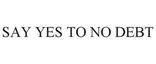 SAY YES TO NO DEBT