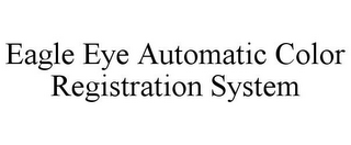 EAGLE EYE AUTOMATIC COLOR REGISTRATION SYSTEM