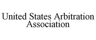 UNITED STATES ARBITRATION ASSOCIATION