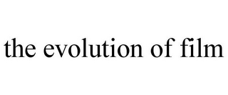 THE EVOLUTION OF FILM