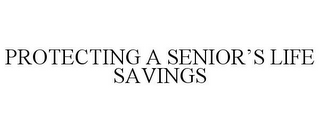 PROTECTING A SENIOR'S LIFE SAVINGS