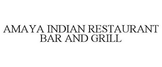 AMAYA INDIAN RESTAURANT BAR AND GRILL