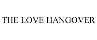 THE LOVE HANGOVER