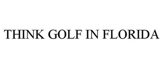 THINK GOLF IN FLORIDA