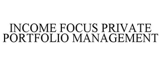 INCOME FOCUS PRIVATE PORTFOLIO MANAGEMENT