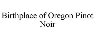 BIRTHPLACE OF OREGON PINOT NOIR