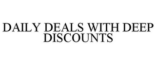 DAILY DEALS WITH DEEP DISCOUNTS