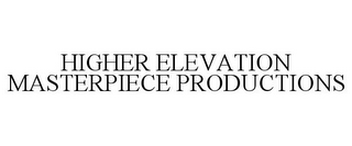 HIGHER ELEVATION MASTERPIECE PRODUCTIONS