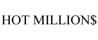 HOT MILLION$