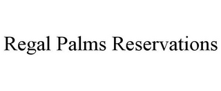 REGAL PALMS RESERVATIONS