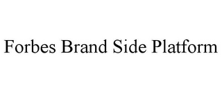 FORBES BRAND SIDE PLATFORM