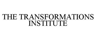 THE TRANSFORMATIONS INSTITUTE