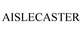 AISLECASTER