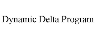 DYNAMIC DELTA PROGRAM