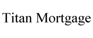 TITAN MORTGAGE