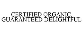 CERTIFIED ORGANIC. GUARANTEED DELIGHTFUL