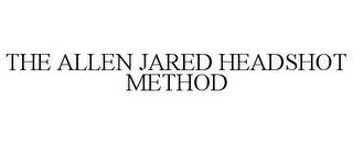 THE ALLEN JARED HEADSHOT METHOD