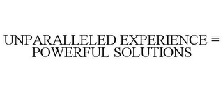 UNPARALLELED EXPERIENCE = POWERFUL SOLUTIONS