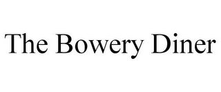 THE BOWERY DINER