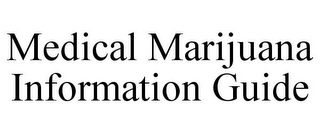 MEDICAL MARIJUANA INFORMATION GUIDE